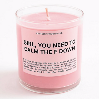 Girl You Need To Calm The F Down | Scented Candle